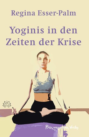 Yoginis in den Zeiten der Krise von Esser-Palm,  Regina