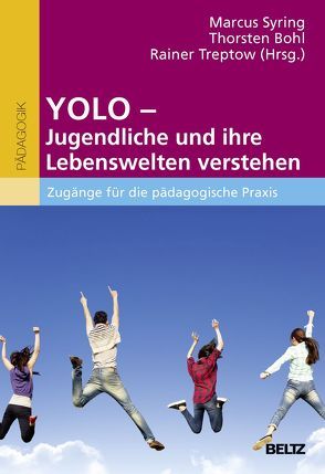 YOLO – Jugendliche und ihre Lebenswelten verstehen von Bohl,  Thorsten, Syring,  Marcus, Treptow,  Rainer