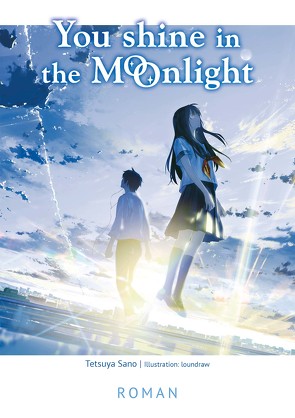 You Shine in the Moonlight von loundraw, Sano,  Tetsuya, Steinle,  Christine