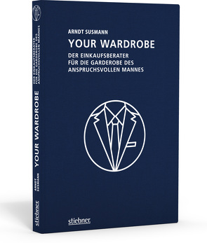 Your Wardrobe – Der Einkaufsberater für die Garderobe des anspruchsvollen Mannes von Susmann,  Arndt