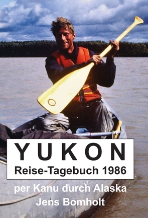 YUKON Reise-Tagebuch 1986 von Bomholt,  Jens