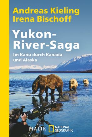 Yukon-River-Saga von Bischoff,  Irena, Kieling,  Andreas