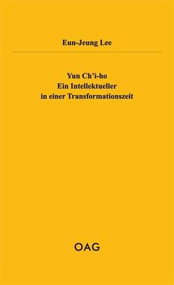 Yun Ch’i-ho. Ein Intellektueller in einer Transformationszeit von Lee,  Eun-Jeung