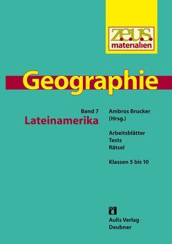 z.e.u.s. – Materialien Geographie / Lateinamerika von Brameier,  Ulrich, Brucker,  Ambros, Engelmann,  Dieter, Flath,  Martina, Frenz-Wagner,  Hans, Hoffmann,  Reinhard, Raster,  Bernhard, Schlick,  Christian, Streifinger,  Michael