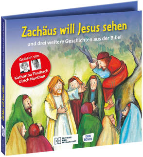 Zachäus will Jesus sehen – und drei weitere Geschichten aus der Bibel. Die Hörbibel für Kinder. Gelesen von Katharina Thalbach und Ulrich Noethen von Brandt,  Susanne, Feuerstein,  Torsten, Gerdes,  Gerd, Hatschi,  Carmen, Lefin,  Petra, Noethen,  Ulrich, Nommensen,  Klaus-Uwe, Oleak,  Rainer, Thalbach,  Katharina