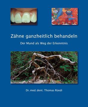 Zähne ganzheitlich behandeln von Rüedi,  Dr. med. dent. Thomas