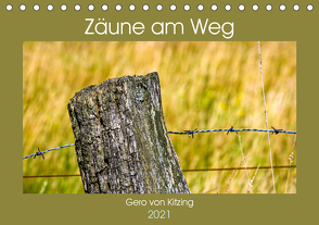 Zäune am Weg (Tischkalender 2021 DIN A5 quer) von von Kitzing,  Gero