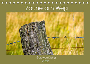 Zäune am Weg (Tischkalender 2022 DIN A5 quer) von von Kitzing,  Gero