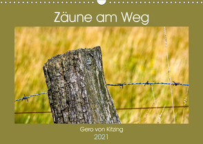 Zäune am Weg (Wandkalender 2021 DIN A3 quer) von von Kitzing,  Gero