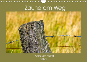 Zäune am Weg (Wandkalender 2022 DIN A4 quer) von von Kitzing,  Gero