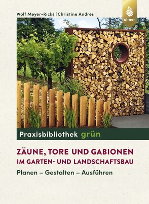 Zäune, Tore und Gabionen im Garten- und Landschaftsbau von Christine,  Andres, Meyer-Ricks,  Wolf