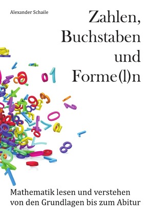 Zahlen, Buchstaben und Forme(l)n von Schaile,  Alexander