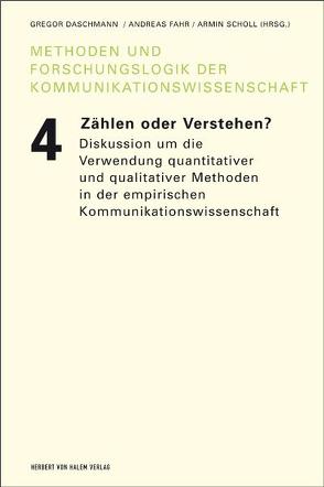 Zählen oder Verstehen? Zur aktuellen Diskussion um die Verwendung quantitativer und qualitativer Methoden in der empirischen Kommunikationswissenschaft von Fahr,  Andreas