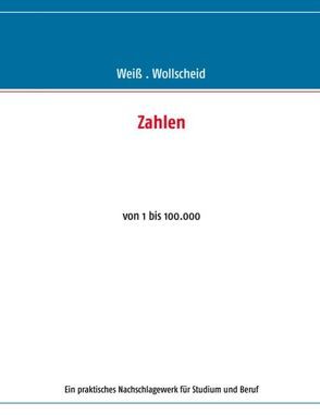 Zahlen – von 1 bis 100.000 von Weiss,  Thorsten, Wollscheid,  Marco