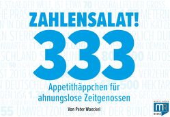 Zahlensalat! 333 Appetithäppchen für ahnungslose Zeitgenossen von Woeckel,  Peter