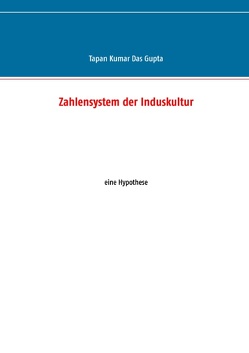 Zahlensystem der Induskultur von Das Gupta,  Tapan Kumar