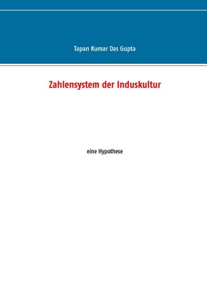 Zahlensystem der Induskultur von Das Gupta,  Tapan Kumar