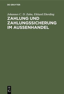 Zahlung und Zahlungssicherung im Außenhandel von Eberding,  Ekkard, Ehrlich,  Dietmar, Zahn,  Johannes C. D.