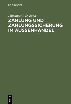 Zahlung und Zahlungssicherung im Aussenhandel von Zahn,  Johannes C. D.