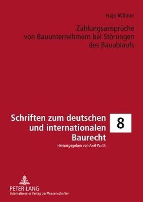 Zahlungsansprüche von Bauunternehmern bei Störungen des Bauablaufs von Willner,  Hajo