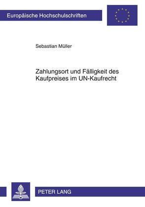 Zahlungsort und Fälligkeit des Kaufpreises im UN-Kaufrecht von Müller,  Sebastian