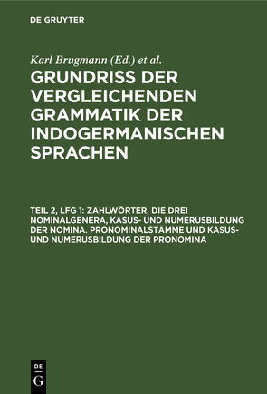 Zahlwörter, die drei Nominalgenera, Kasus- und Numerusbildung der Nomina. Pronominalstämme und Kasus- und Numerusbildung der Pronomina von Brugmann,  Karl