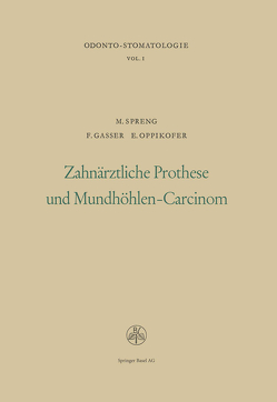 Zahnärztliche Prothese und Mundhöhlen-Carcinom von GASSER, OPPIKOFER, SPRENG