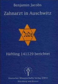 Zahnarzt in Auschwitz – Häftling 141129 berichtet von Gerabek,  Wolfgang, Jacobs,  Benjamin, Karle,  Birgitta