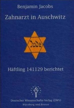 Zahnarzt in Auschwitz – Häftling 141129 berichtet von Gerabek,  Wolfgang, Jacobs,  Benjamin, Karle,  Birgitta