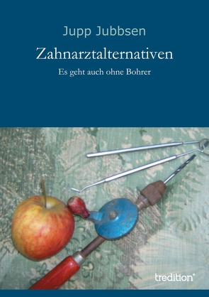 Zahnarztalternativen von Jubbsen,  Jupp