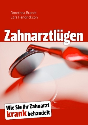 Zahnarztlügen von Brandt,  Dorothea, Hendrickson,  Lars