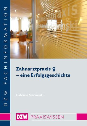 Zahnarztpraxis weiblich – eine Erfolgsgeschichte von Marwinski,  Gabriele