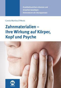 Zahnmaterialien und Implantate – Ihre Wirkung auf Körper, Kopf und Psyche von D'Mexis,  Carola