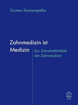 Zahnmedizin ist Medizin von Kannengießer,  Carmen