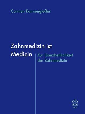 Zahnmedizin ist Medizin von Kannengießer,  Carmen