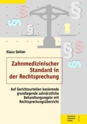 Zahnmedizinischer Standard in der Rechtsprechung von Oehler,  Klaus, Oehler,  Tim