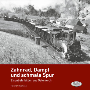 Zahnrad, Dampf und schmale Spur – Eisenbahnbilder aus Österreich von Dr.-Ing. Baumann,  Heinrich