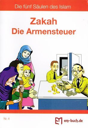 Zakah, Die Armensteuer aus der Reihe „Die fünf Säulen des Islam“, Nr. 4