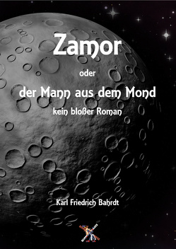 Zamor oder der Mann aus dem Mond – kein bloßer Roman von Bahrdt,  Karl Friedrich