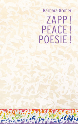 Zapp! Peace! Poesie! von Groher,  Barbara