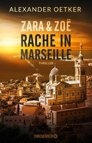 Zara und Zoë – Rache in Marseille von Oetker,  Alexander