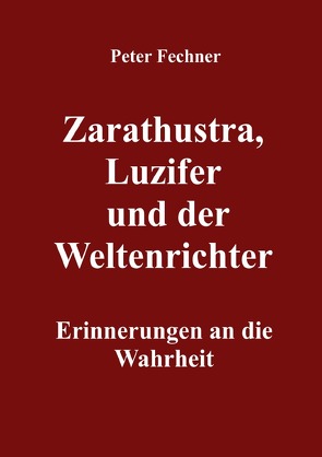 Zarathustra, Luzifer und der Weltenrichter von Fechner,  Peter