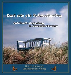 Zart wie ein Schmetterling von Benz,  Dorothea, Düperthal,  Helene