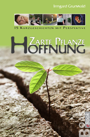 Zarte Pflanze Hoffnung von Grunwald,  Irmgard