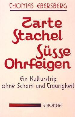 Zarte Stachel – Süsse Ohrfeigen von Ebersberg,  Thomas