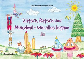 Zatsch, Ratsch und Muxelmil – Wie alles begann von Alber,  Gebhard, Hirner,  Hermann