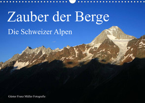 Zauber der Berge. Die Schweizer Alpen (Wandkalender 2022 DIN A3 quer) von Franz Müller Fotografie,  Günter