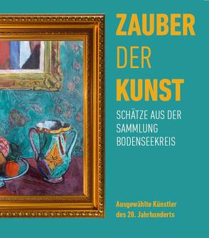 ZAUBER DER KUNST. Schätze aus der Sammlung Bodenseekreis von Brütsch,  Dr. Martin, Feucht,  Dr. Stefan, Frommer,  Heike, Rüth,  Bernhard, Schmid,  Dr. Nils, Wölfle,  Landrat Lothar