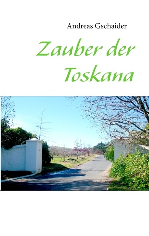 Zauber der Toskana von Gschaider,  Andreas