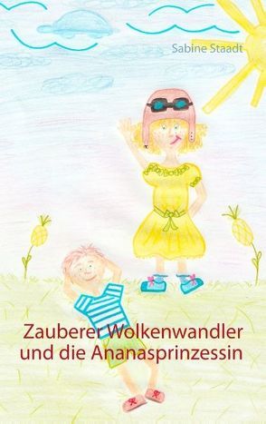 Zauberer Wolkenwandler und die Ananasprinzessin von Staadt,  Sabine